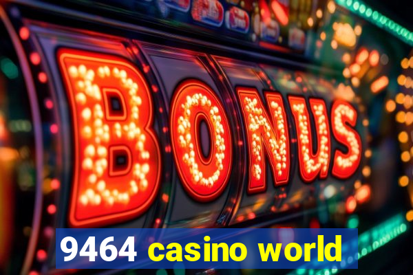 9464 casino world